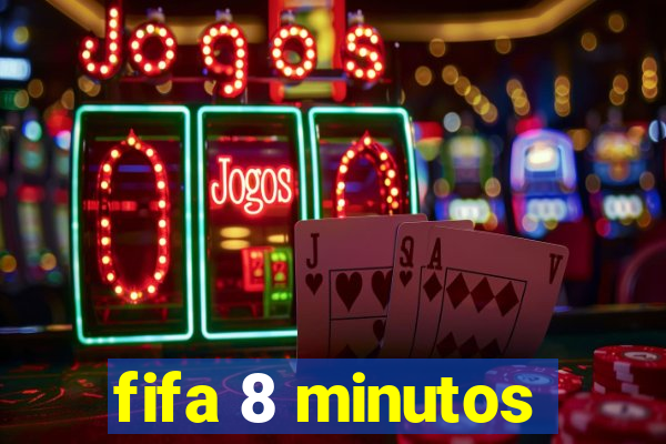 fifa 8 minutos